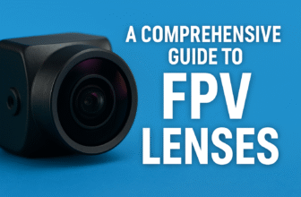 A Comprehensive Guide to FPV Lenses